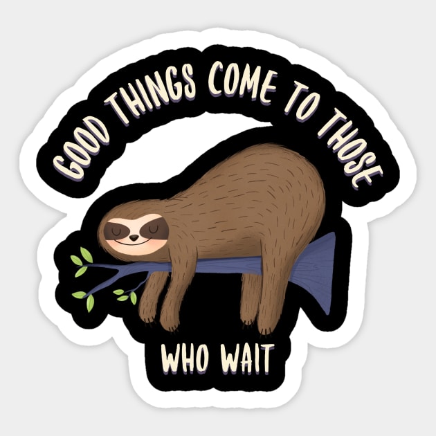 Good things come to those who wait, funny sloth quotes Sticker by Kamran Sharjeel